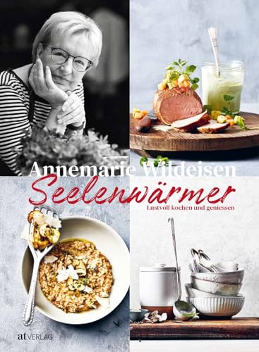 Seelenwärmer: Lustvoll kochen und genießen. Neue köstlichen Kreationen der Schweizer Kochbuchautorin, die Herz und Seele beglücken und den Alltag zu etwas Besonderem machen. Soulfood pur. von AT Verlag